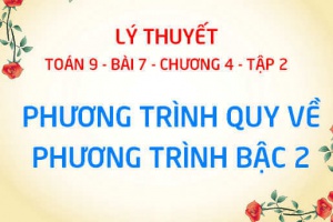 Phương trình quy về phương trình bậc hai và Cách giải - Toán 9 bài 7 chương 4 tập 2